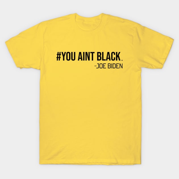 you aint black T-Shirt by DragonTees